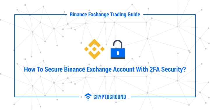 How To Secure Binance Exchange Account With 2FA Security?